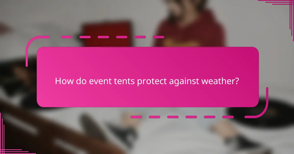 How do event tents protect against weather?
