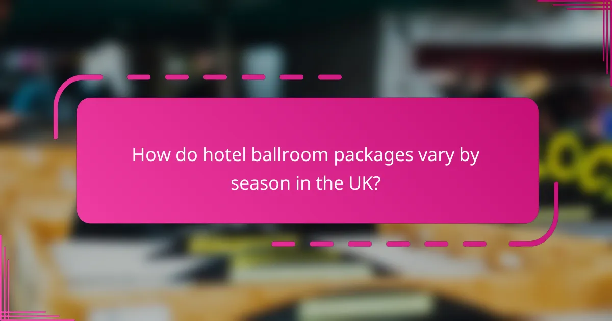 How do hotel ballroom packages vary by season in the UK?