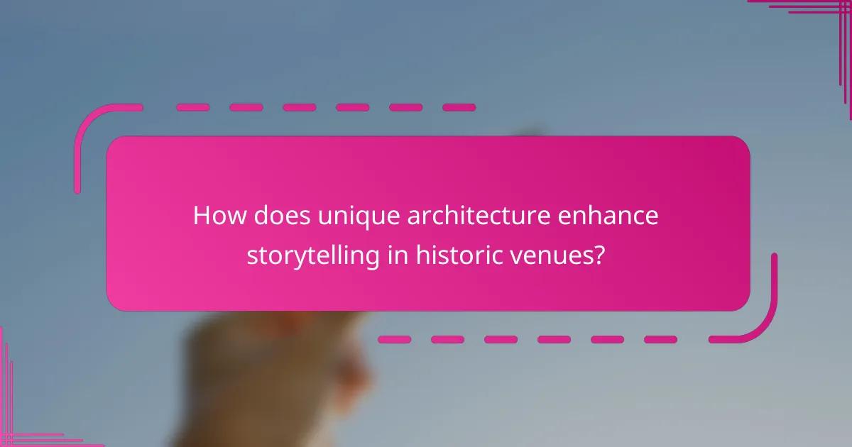 How does unique architecture enhance storytelling in historic venues?
