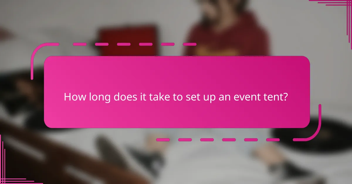How long does it take to set up an event tent?