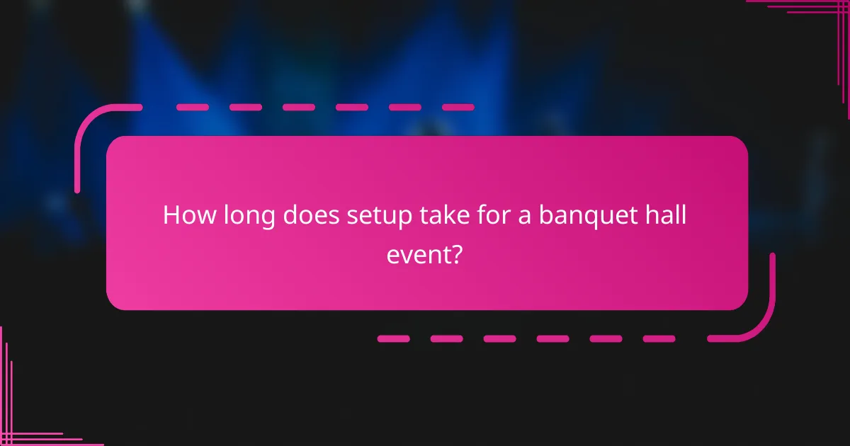 How long does setup take for a banquet hall event?
