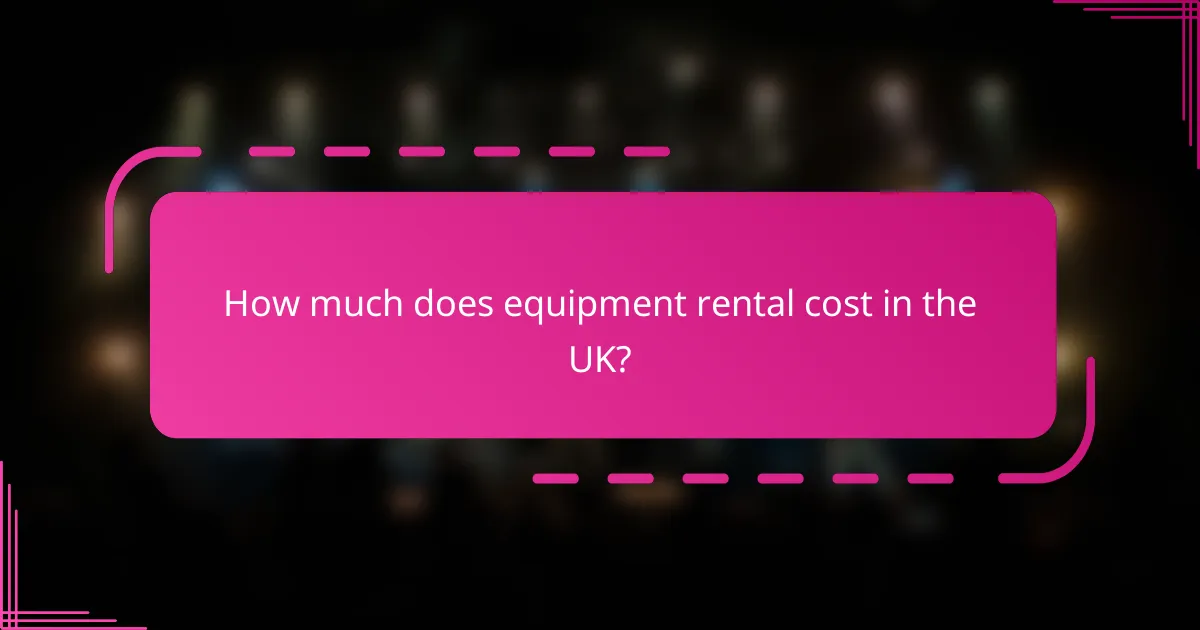 How much does equipment rental cost in the UK?
