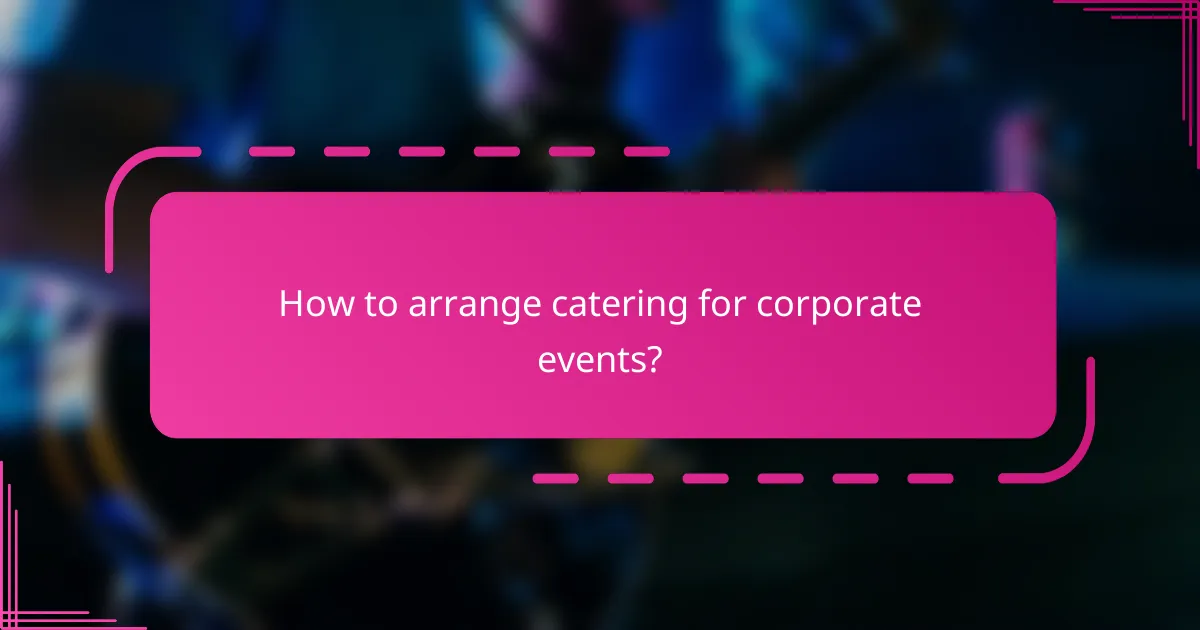 How to arrange catering for corporate events?