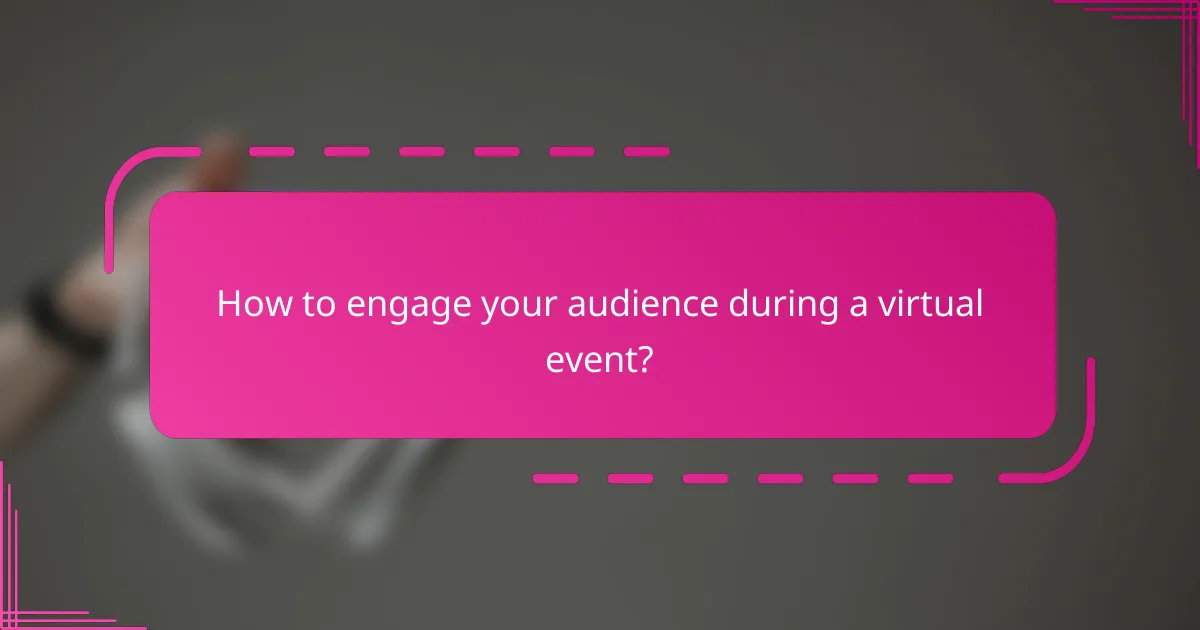 How to engage your audience during a virtual event?