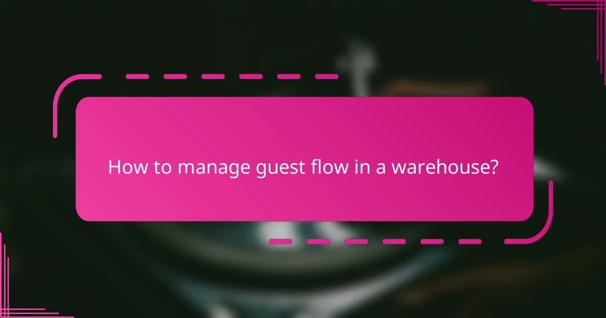 How to manage guest flow in a warehouse?