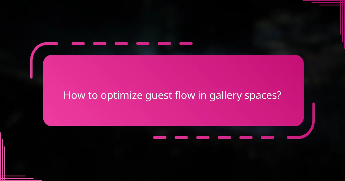 How to optimize guest flow in gallery spaces?