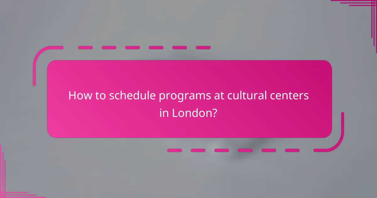 How to schedule programs at cultural centers in London?