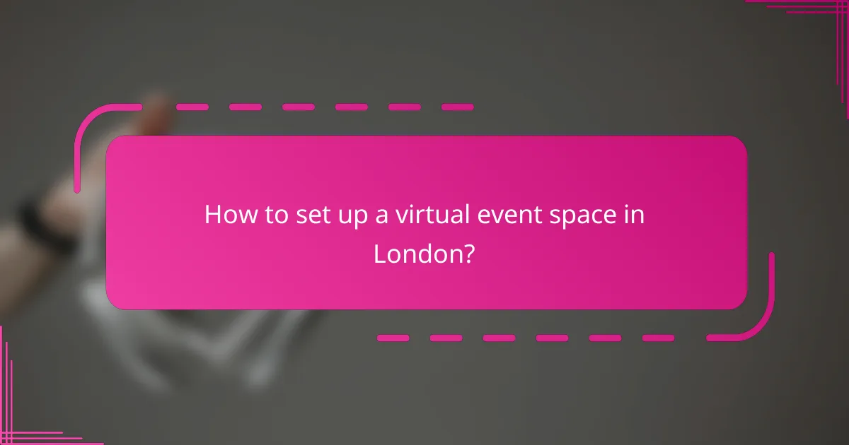 How to set up a virtual event space in London?