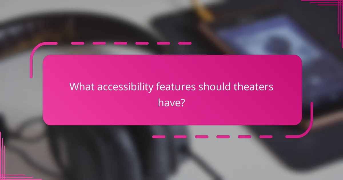 What accessibility features should theaters have?