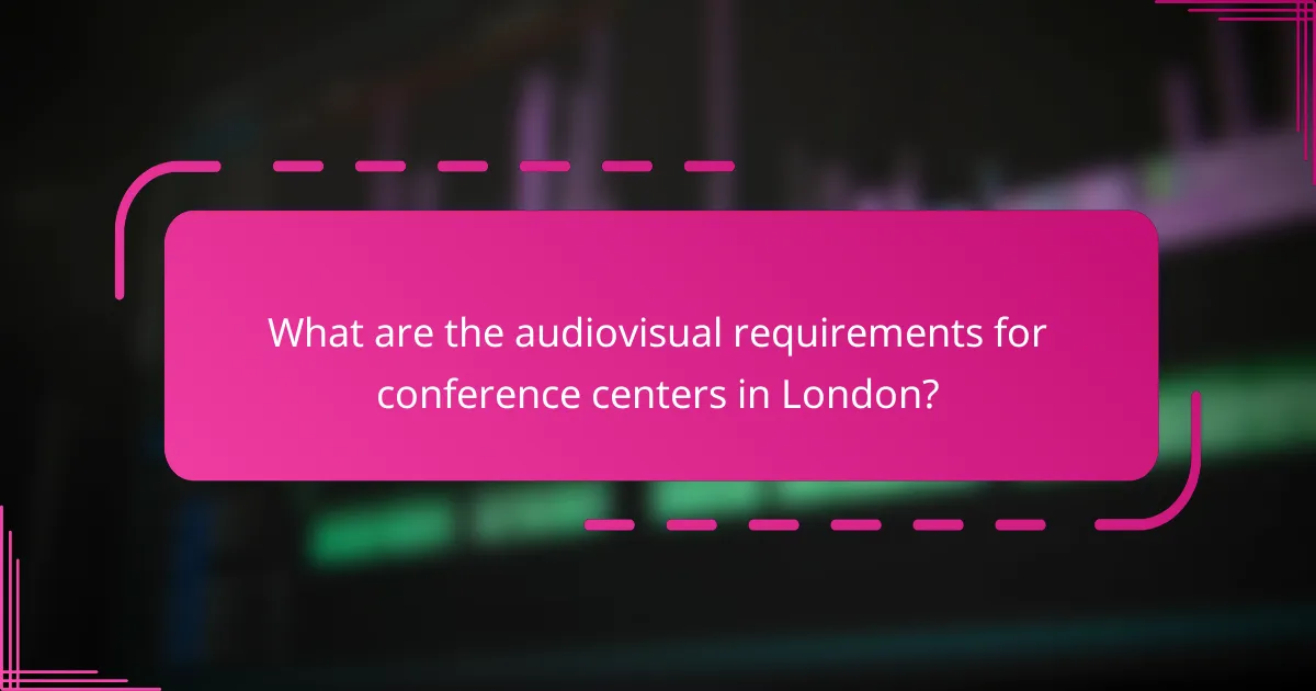 What are the audiovisual requirements for conference centers in London?