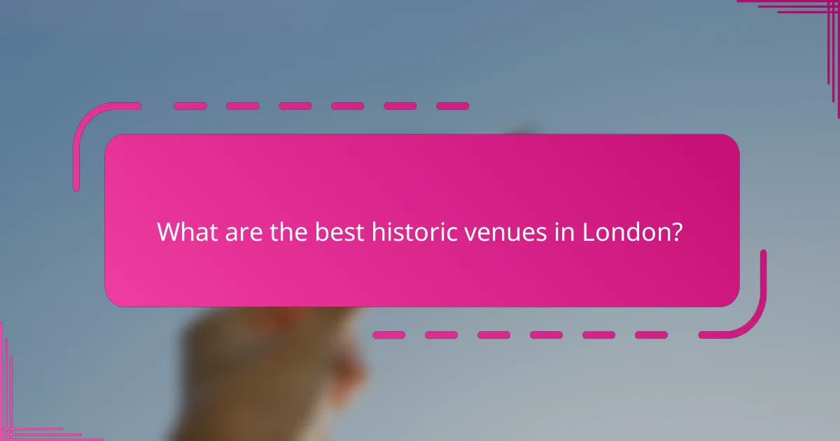 What are the best historic venues in London?