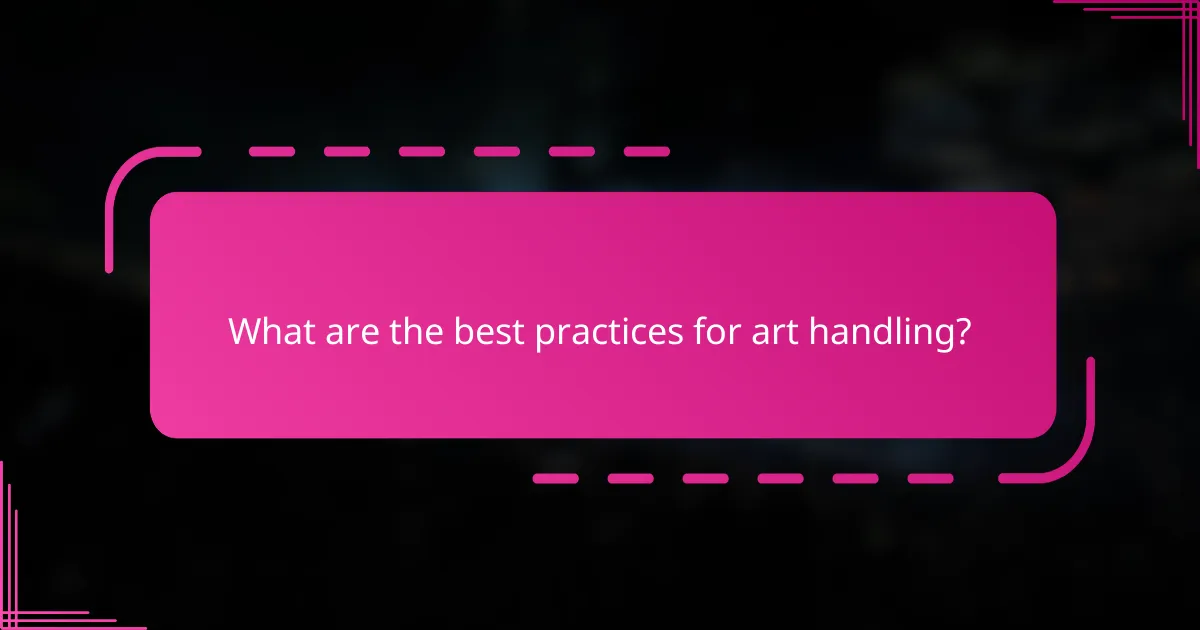 What are the best practices for art handling?