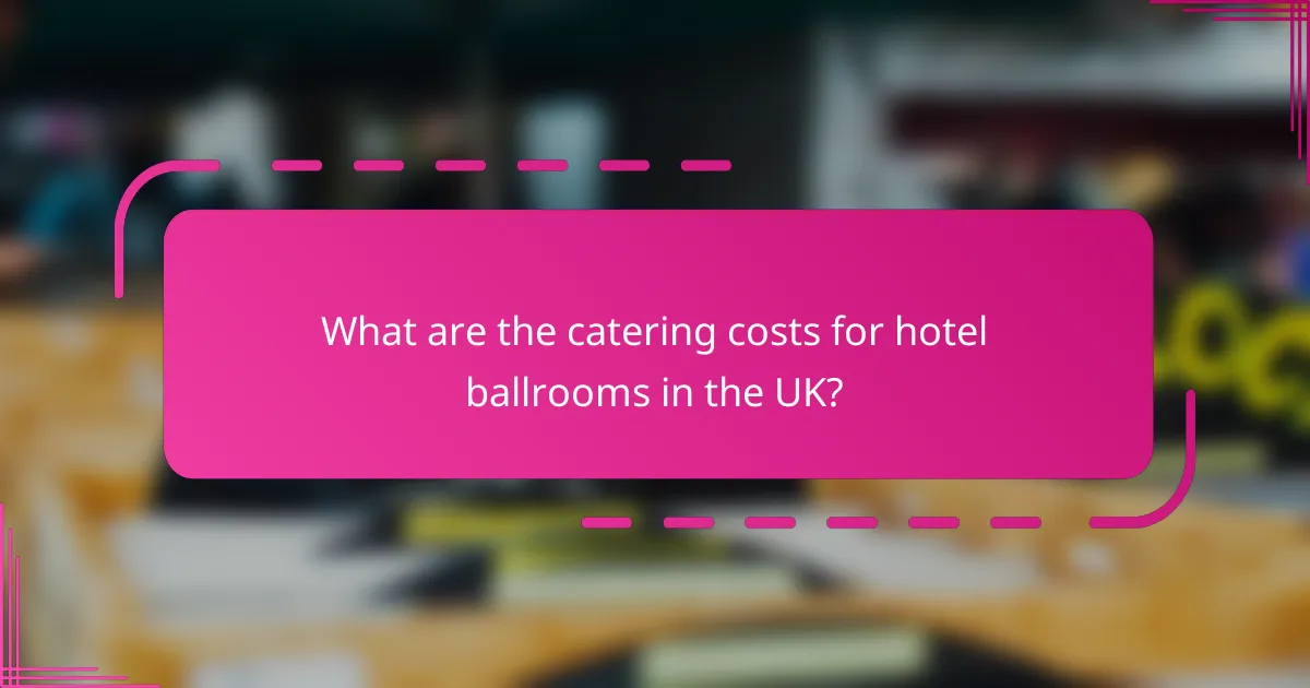 What are the catering costs for hotel ballrooms in the UK?