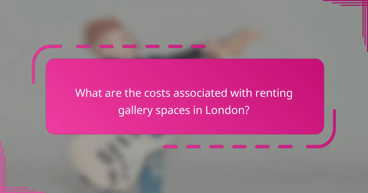 What are the costs associated with renting gallery spaces in London?