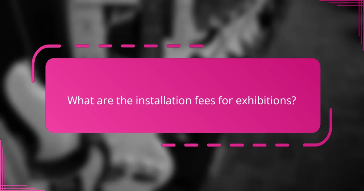 What are the installation fees for exhibitions?
