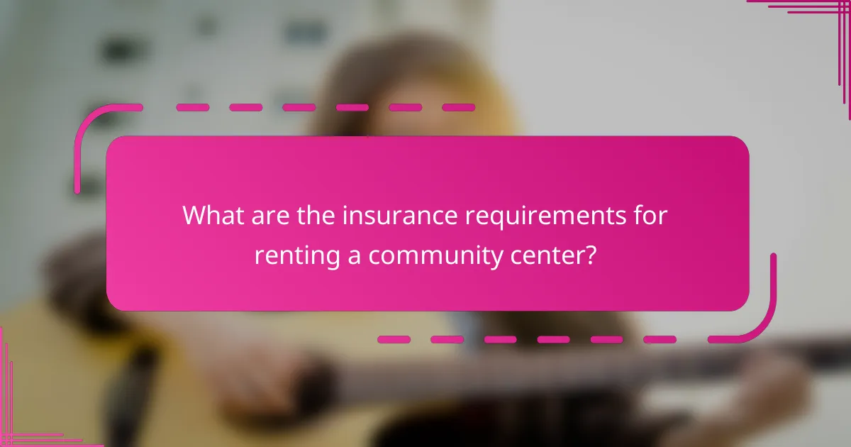 What are the insurance requirements for renting a community center?