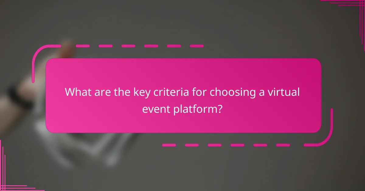 What are the key criteria for choosing a virtual event platform?