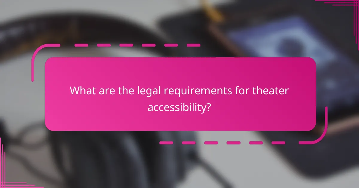What are the legal requirements for theater accessibility?