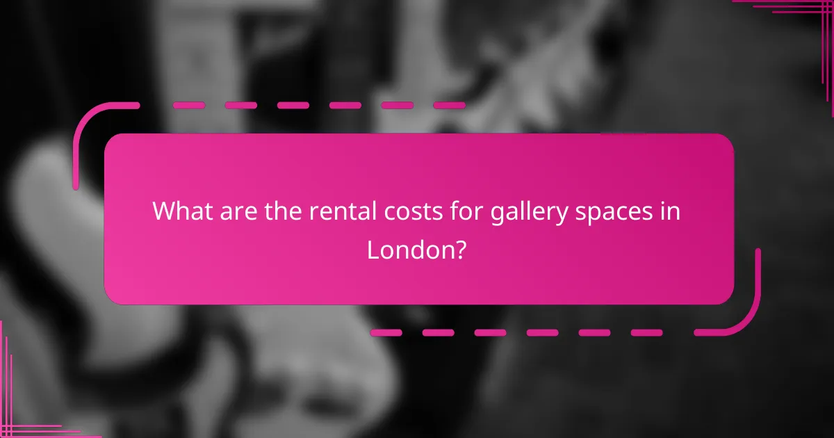 What are the rental costs for gallery spaces in London?