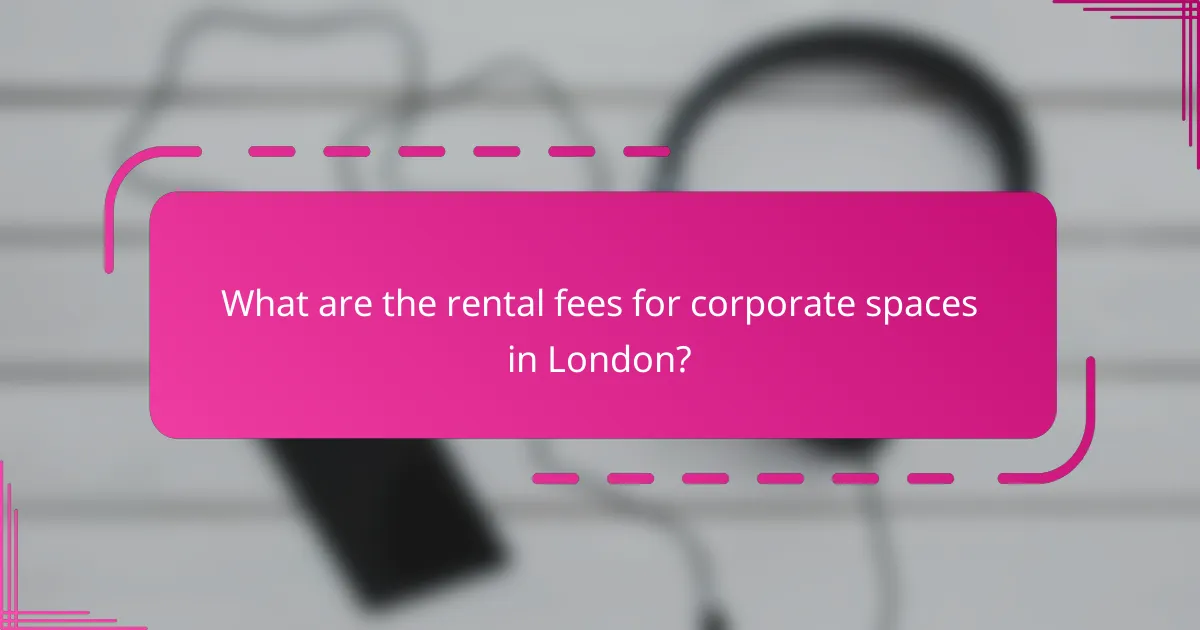 What are the rental fees for corporate spaces in London?