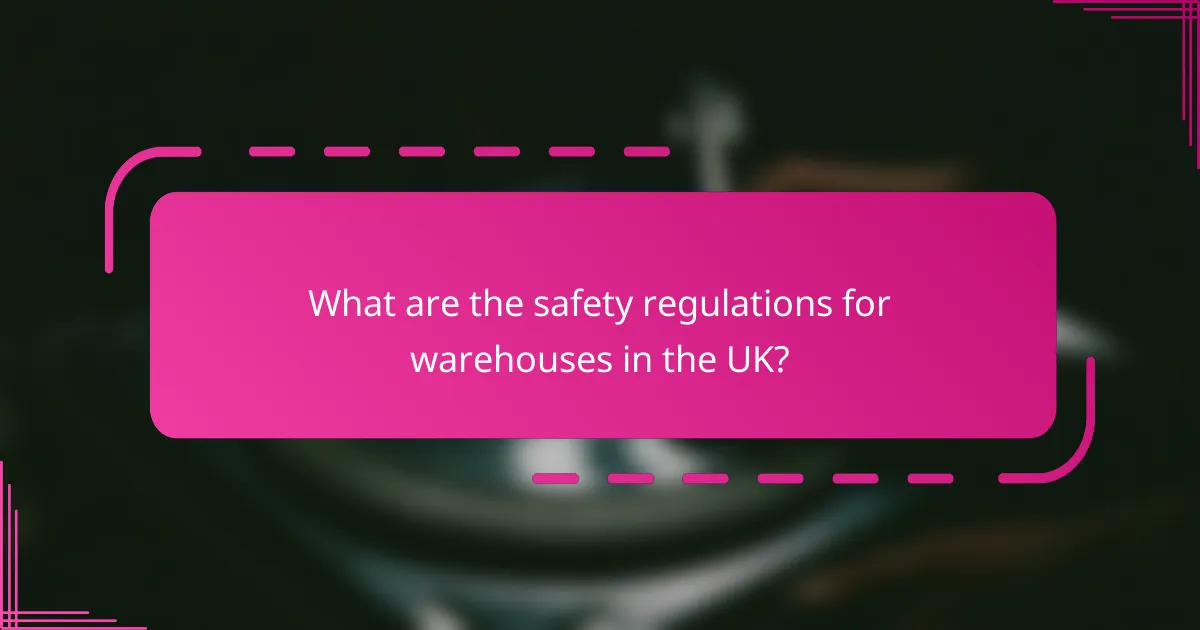 What are the safety regulations for warehouses in the UK?