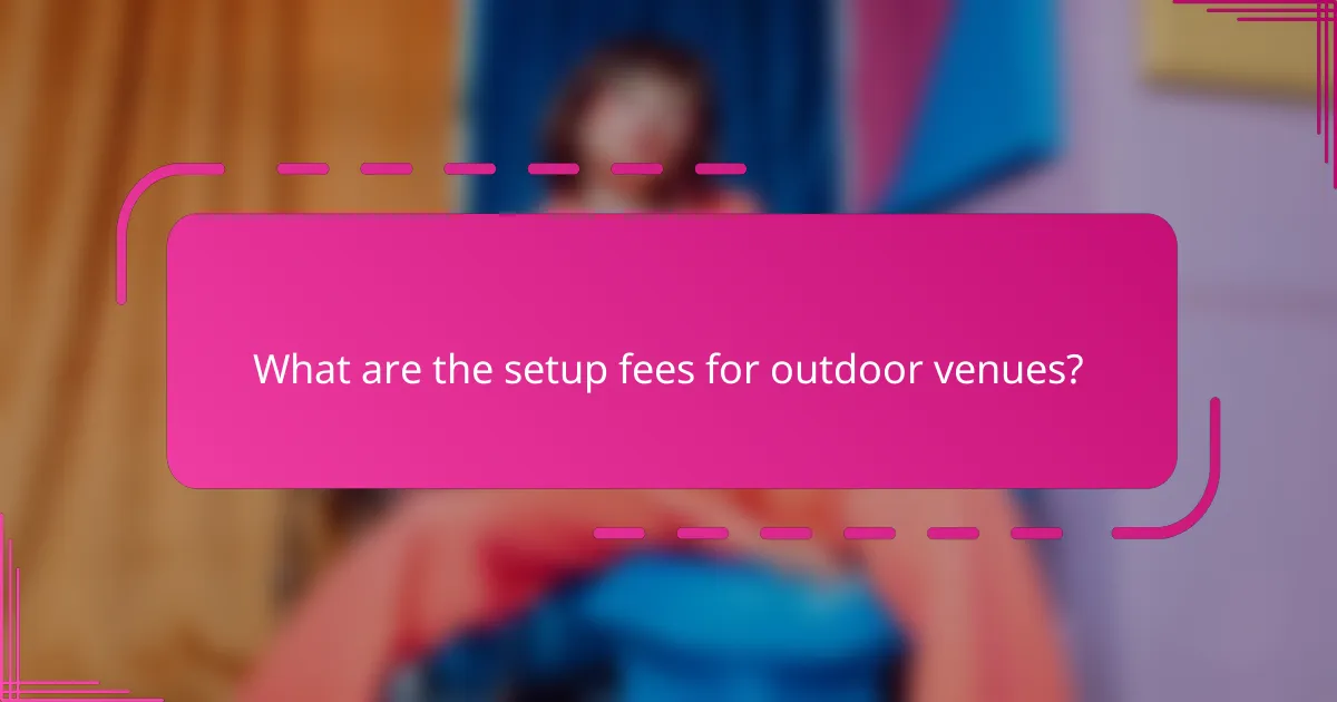 What are the setup fees for outdoor venues?