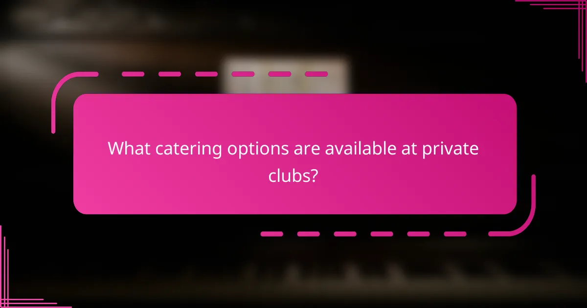 What catering options are available at private clubs?