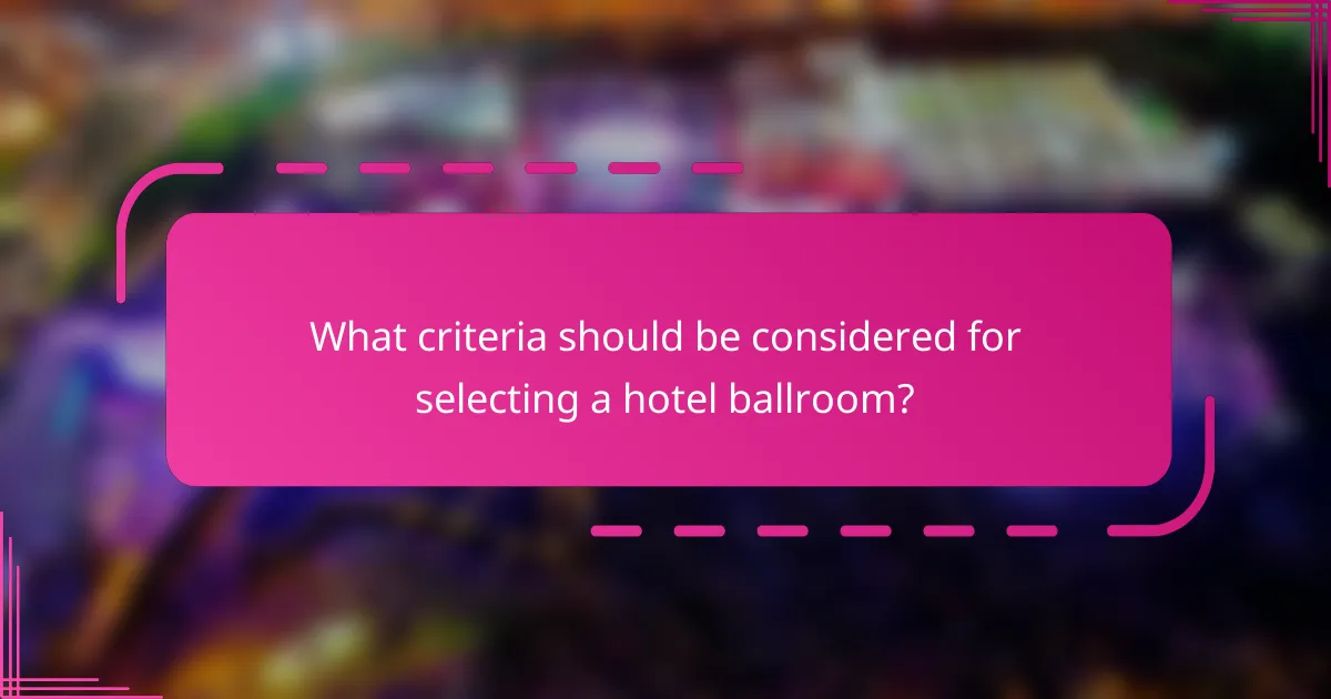 What criteria should be considered for selecting a hotel ballroom?