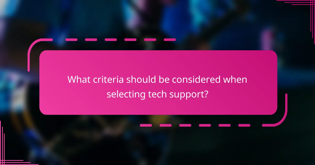 What criteria should be considered when selecting tech support?