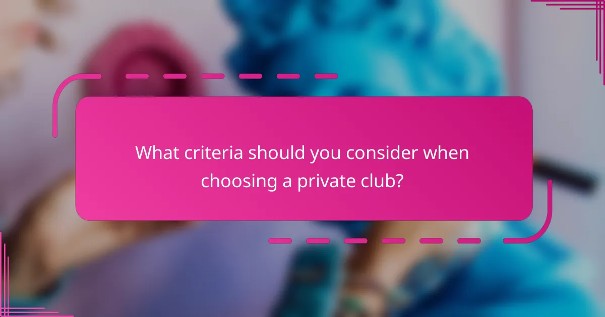 What criteria should you consider when choosing a private club?