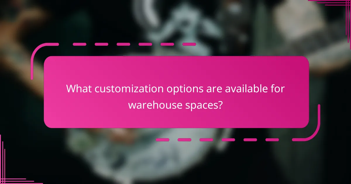 What customization options are available for warehouse spaces?