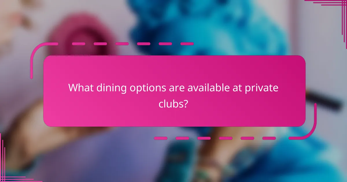 What dining options are available at private clubs?