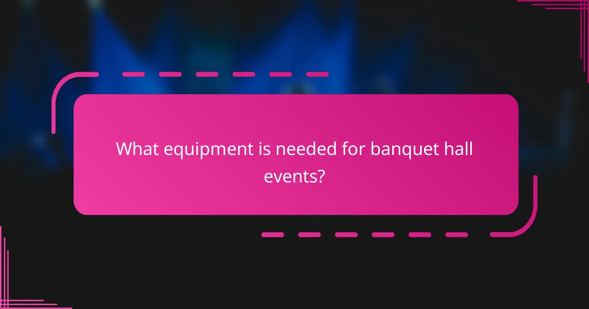 What equipment is needed for banquet hall events?