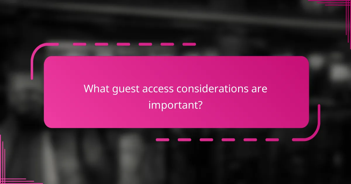 What guest access considerations are important?
