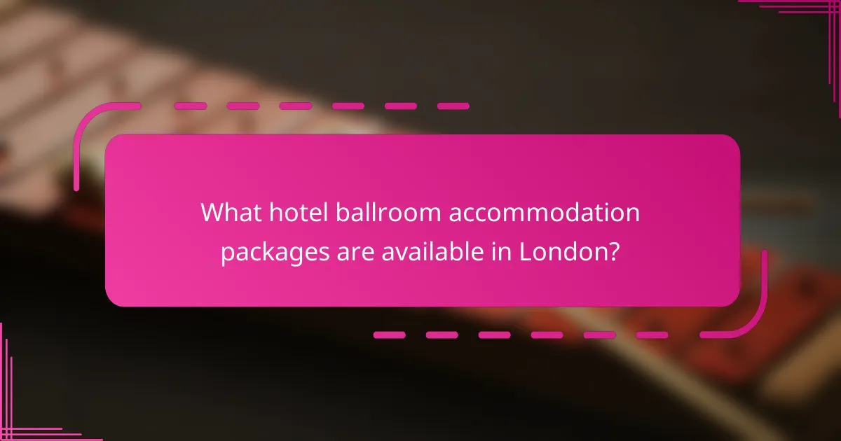 What hotel ballroom accommodation packages are available in London?