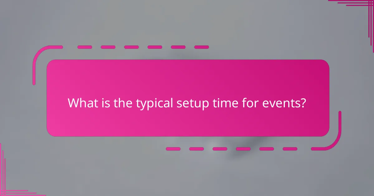 What is the typical setup time for events?
