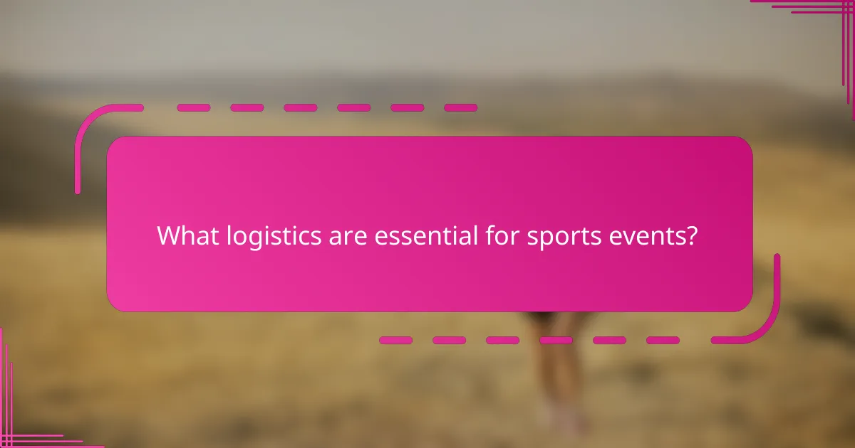 What logistics are essential for sports events?