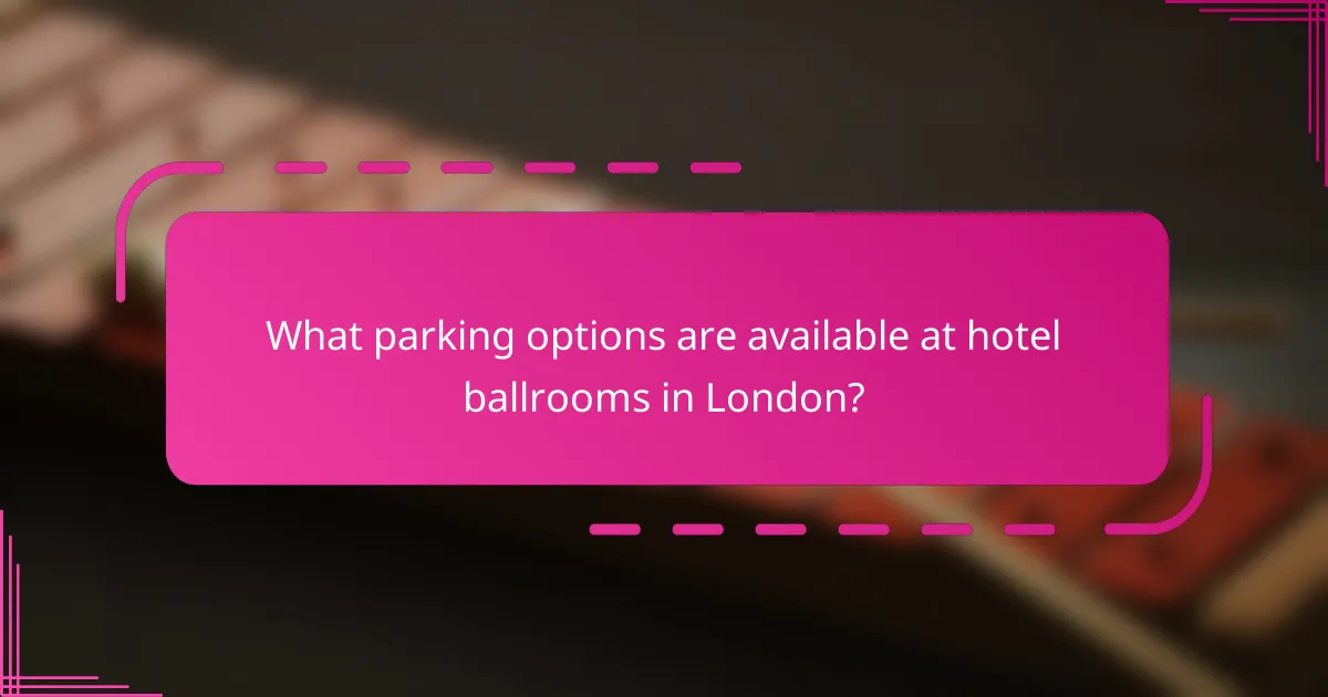 What parking options are available at hotel ballrooms in London?