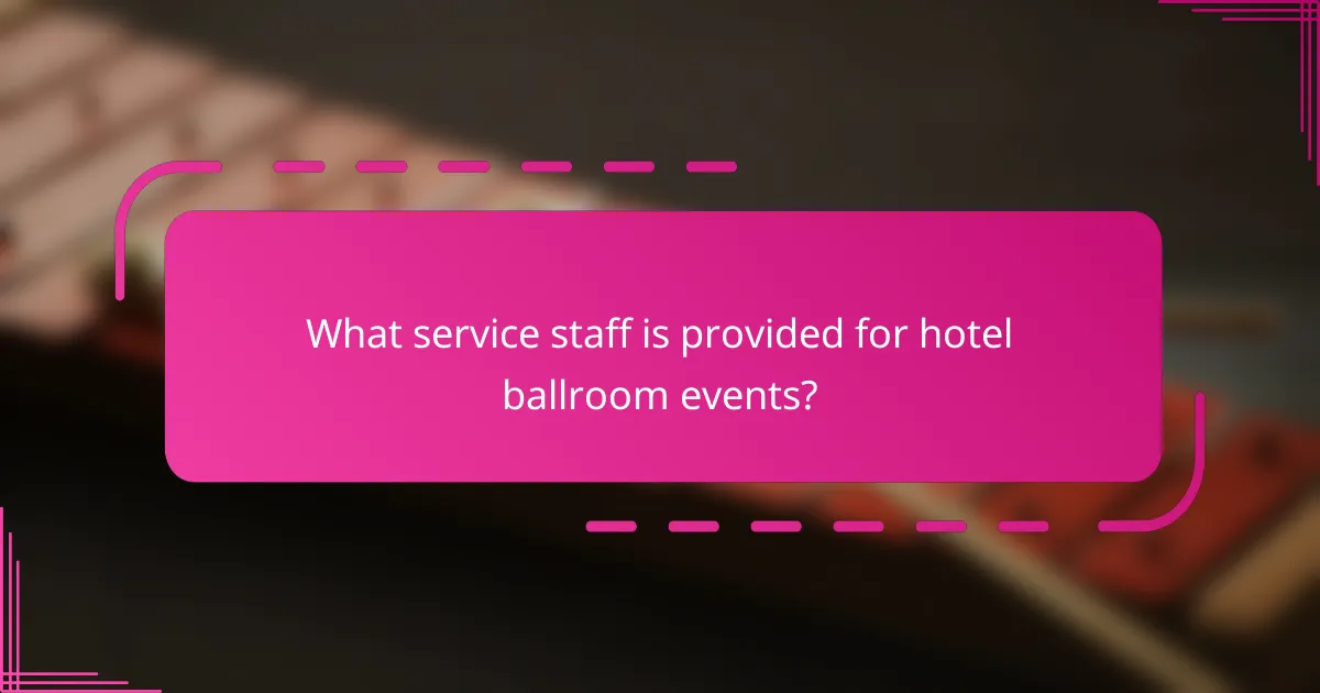 What service staff is provided for hotel ballroom events?