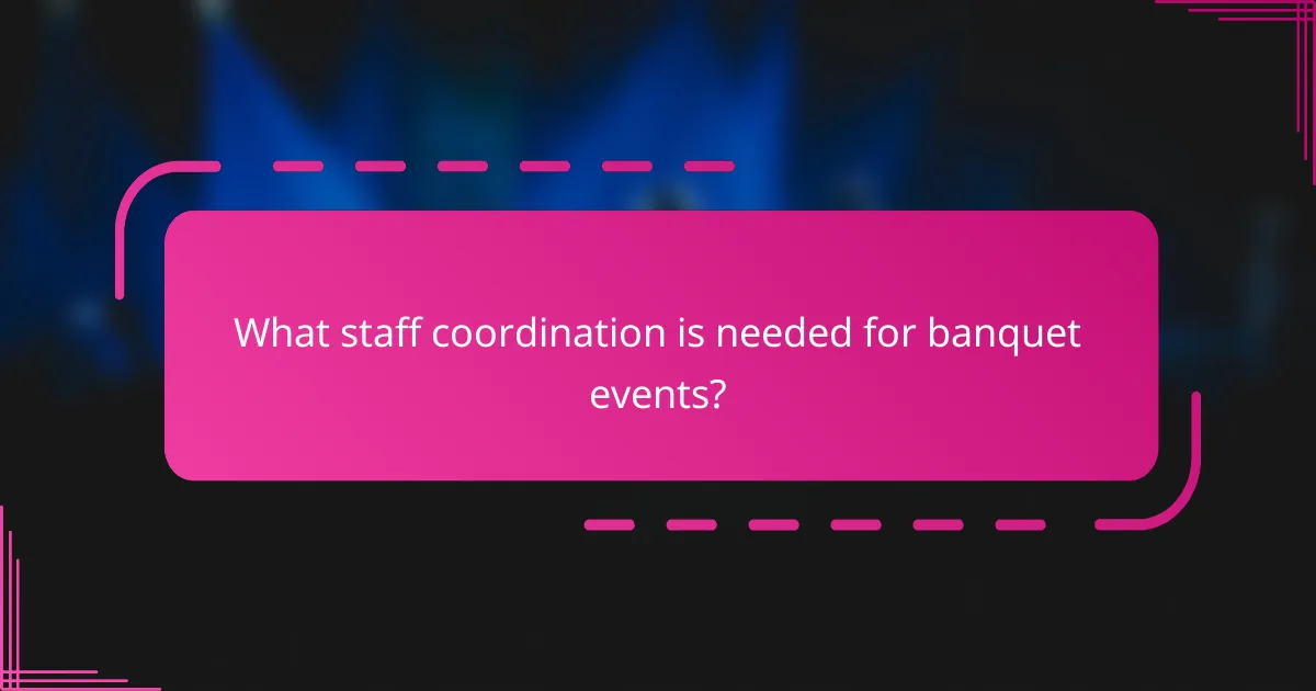 What staff coordination is needed for banquet events?