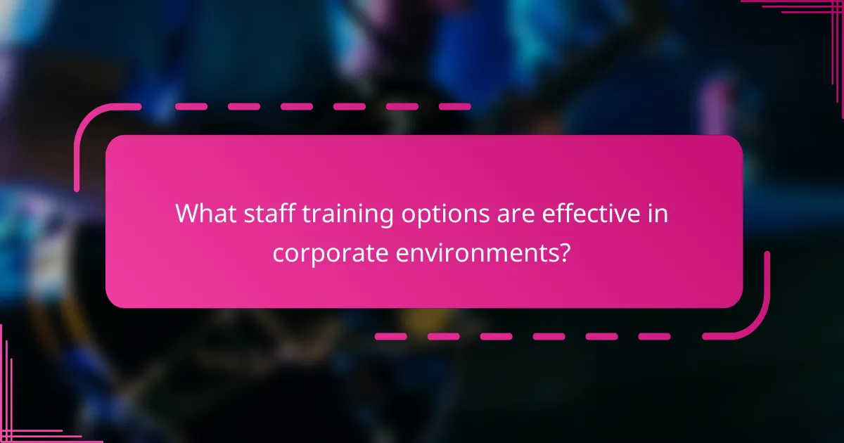 What staff training options are effective in corporate environments?