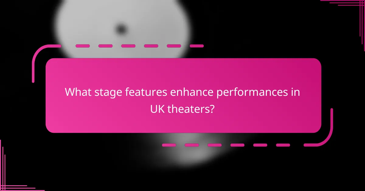 What stage features enhance performances in UK theaters?