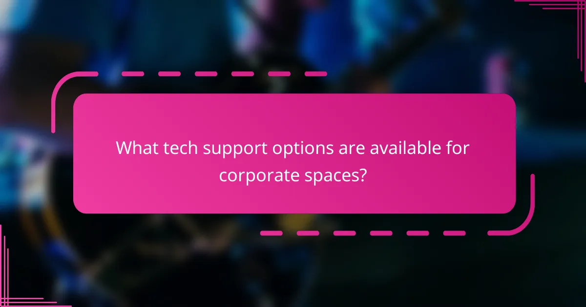 What tech support options are available for corporate spaces?