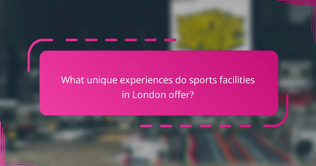 What unique experiences do sports facilities in London offer?